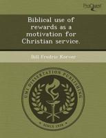 Biblical Use of Rewards as a Motivation for Christian Service.