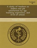 Study of Teachers as Leaders and Job Satisfaction by Age, Teaching Experien