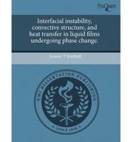 Interfacial Instability, Convective Structure, and Heat Transfer in Liquid