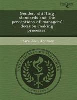 Gender, Shifting Standards and the Perceptions of Managers' Decision-Making
