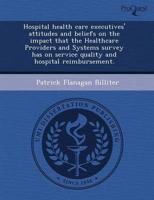 Hospital Health Care Executives' Attitudes and Beliefs on the Impact That T