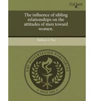 Influence of Sibling Relationships on the Attitudes of Men Toward Women.