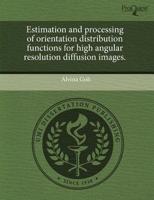 Estimation and Processing of Orientation Distribution Functions for High An