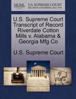 U.S. Supreme Court Transcript of Record Riverdale Cotton Mills v. Alabama & Georgia Mfg Co