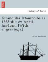 Kirándulás Istambolba az 1863-dik év April havában. [With engravings.]