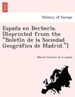 España en Berbería. [Reprinted from the "Boletín de la Sociedad Geográfica de Madrid."]
