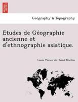 Études De Géographie Ancienne Et D'ethnographie Asiatique.