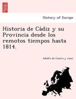 Historia De Cádiz Y Su Provincia Desde Los Remotos Tiempos Hasta 1814.