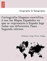 Cartografia Hispano-cientifica, ó seo los Mapas Españoles en que se representa á España bajo todas sus diferentes fases. Segunda edicion.