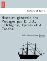 Histoire Générale Des Voyages Par D. d'U., d'Orbigny, Eyriès Et A. Jacobs.