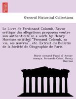 Le Livre de Ferdinand Colomb. Revue critique des allégations proposées contre son authenticité in a work by Henry Harrisse entitled "Fernand Colomb, sa vie, ses œuvres", etc. Extrait du Bulletin de la Société de Géographie de Paris