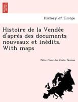 Histoire De La Vendée D'après Des Documents Nouveaux Et Inédits. With Maps