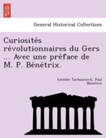 Curiosités révolutionnaires du Gers ... Avec une préface de M. P. Bénétrix.