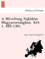 A Míveltség fejlődése Magyarországban. Köt. 1. 889-1301.