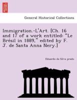 Immigration.-L'Art. [Ch. 16 and 17 of a work entitled: "Le Brésil in 1889," edited by F. J. de Santa Anna Nery.]