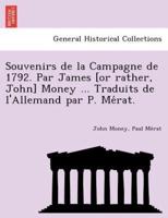 Souvenirs de la Campagne de 1792. Par James [or rather, John] Money ... Traduits de l'Allemand par P. Mérat.