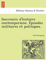 Souvenirs D'histoire Contemporaine. Épisodes Militaires Et Politiques.
