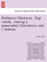 Kulturní Historie. Její vznik, rozvoj a posavadní literaturu cizí i českou.