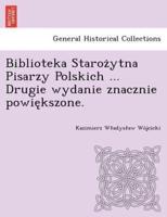 Biblioteka Starożytna Pisarzy Polskich ... Drugie wydanie znacznie powiększone.