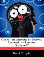Operation Anaconda : Lessons Learned, or Lessons Observed?