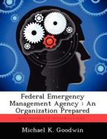 Federal Emergency Management Agency : An Organization Prepared