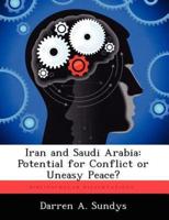 Iran and Saudi Arabia: Potential for Conflict or Uneasy Peace?