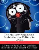 The Military Acquisition Profession: A Culture in Crisis