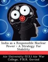 India as a Responsible Nuclear Power : A Strategy for Stability