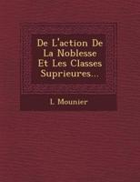 De L'Action De La Noblesse Et Les Classes Sup Rieures...