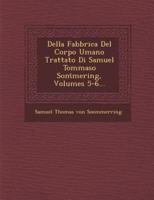 Della Fabbrica Del Corpo Umano Trattato Di Samuel Tommaso SOM Mering, Volumes 5-6...