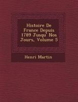 Histoire De France Depuis 1789 Jusqu'� Nos Jours, Volume 5