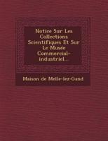 Notice Sur Les Collections Scientifiques Et Sur Le Musee Commercial-Industriel...