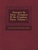 Itin Raire De Paris J Rusalem Et De J Rusalem Paris, Volume 1