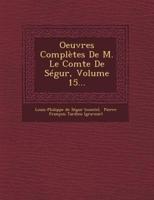 Oeuvres Completes De M. Le Comte De Segur, Volume 15...