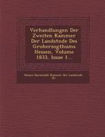 Verhandlungen Der Zweiten Kammer Der Landst Nde Des Gro Herzogthums Hessen, Volume 1833, Issue 1...