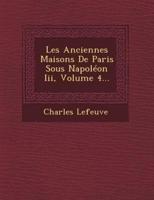 Les Anciennes Maisons De Paris Sous Napoleon III, Volume 4...