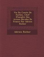 Vie Du Comte De Forbin, Chef D'Escadre Des Arm Es Navales De France Par Adrien Richer