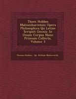 Thom� Hobbes Malmesburiensis Opera Philosophica Qu� Latine Scripsit Omnia