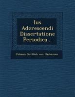 Ius Adcrescendi Dissertatione Periodica...