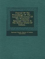 Journal of the Proceedings of the ... Annual Convention of the Protestant Episcopal Church in the Diocese [State] of Indiana...