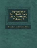 Topographie Der Stadt ROM Im Alterthum, Volume 2