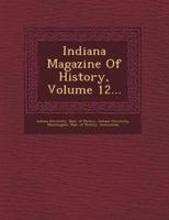 Indiana Magazine of History, Volume 12...