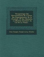 Th Rapeutique Des R Tr Cissements De L'Ur Tre, Des Engorgements De La Prostate, Et Des Obstacles La Miction Existant Au Col De La Vessie...