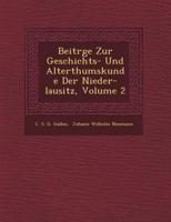 Beitr GE Zur Geschichts- Und Alterthumskunde Der Nieder-Lausitz, Volume 2