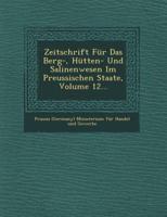 Zeitschrift Fur Das Berg-, Hutten- Und Salinenwesen Im Preussischen Staate, Volume 12...