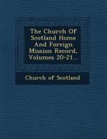 The Church Of Scotland Home And Foreign Mission Record, Volumes 20-21...