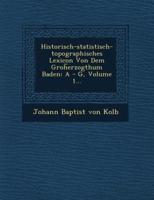 Historisch-Statistisch-Topographisches Lexicon Von Dem Groh Erzogthum Baden