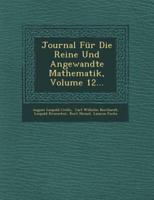 Journal Fur Die Reine Und Angewandte Mathematik, Volume 12...