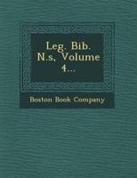 Leg. Bib. N.S, Volume 4...
