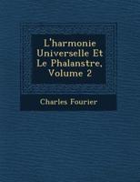 L'Harmonie Universelle Et Le Phalanst Re, Volume 2